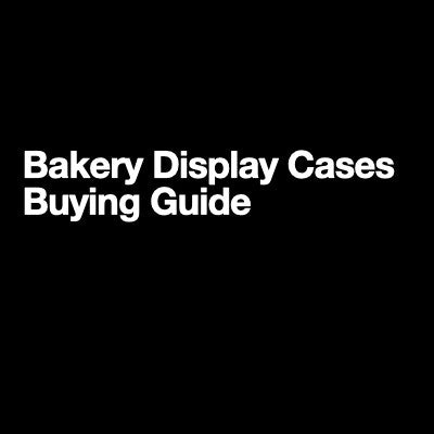 Bakery Display Cases Buying Guide