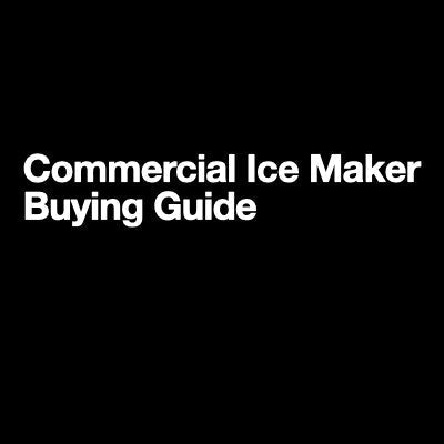 Commercial Ice Maker Buying Guide