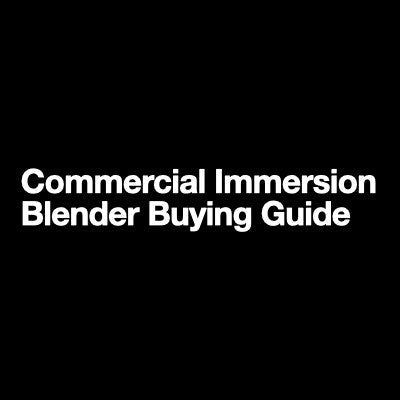Commercial Immersion Blender Buying Guide