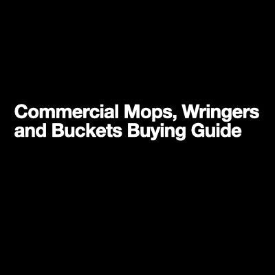 Commercial Mops, Wringers and Buckets Buying Guide