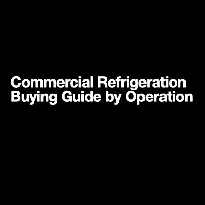 Commercial Refrigeration Buying Guide by Operation